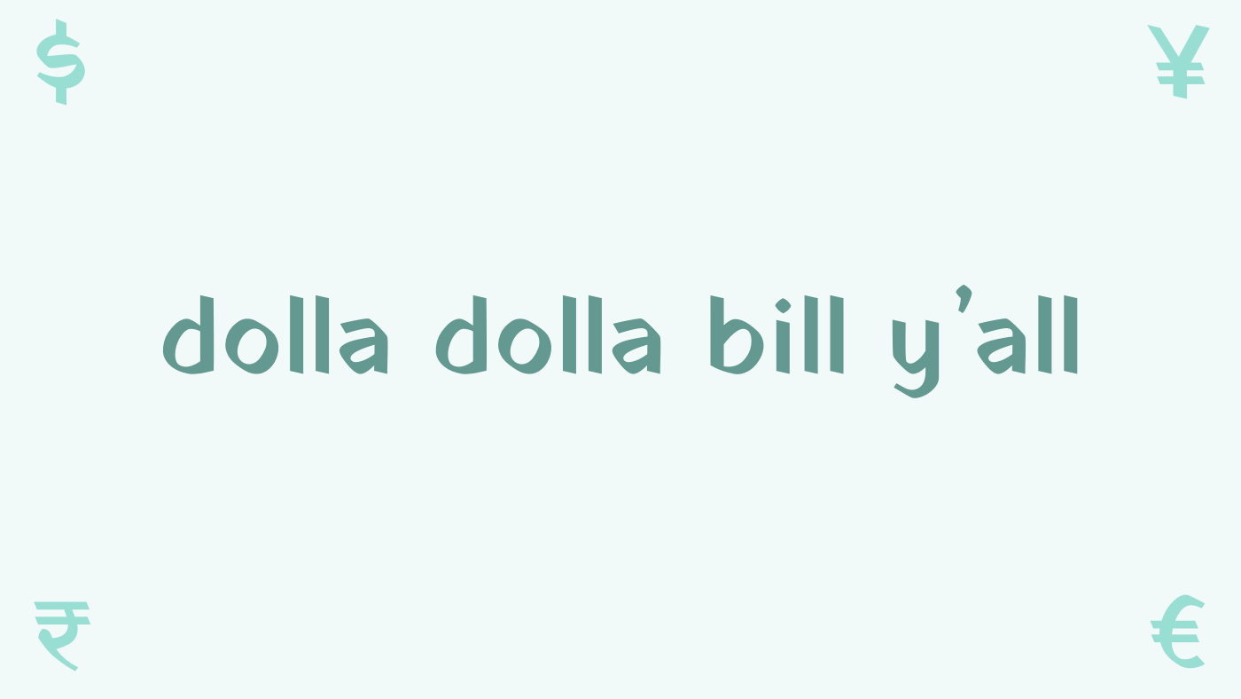 "dolla dolla bill y'all" in Yatra One